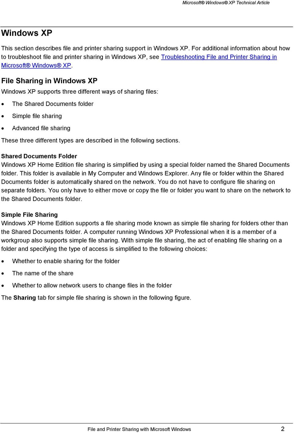 File Sharing in Windows XP Windows XP supports three different ways of sharing files: The Shared Documents folder Simple file sharing Advanced file sharing These three different types are described