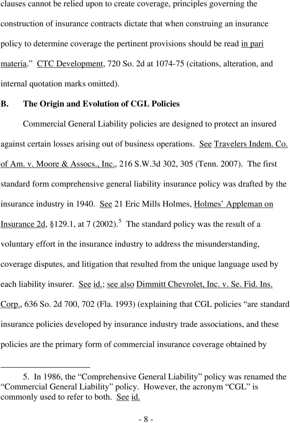 The Origin and Evolution of CGL Policies Commercial General Liability policies are designed to protect an insured against certain losses arising out of business operations. See Travelers Indem. Co. of Am.