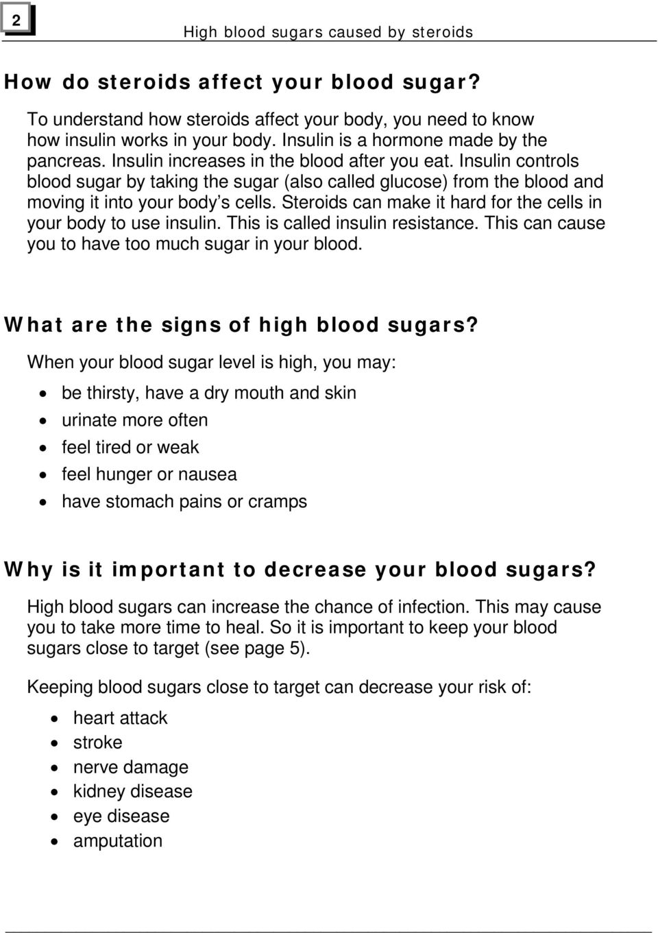 Insulin controls blood sugar by taking the sugar (also called glucose) from the blood and moving it into your body s cells. Steroids can make it hard for the cells in your body to use insulin.