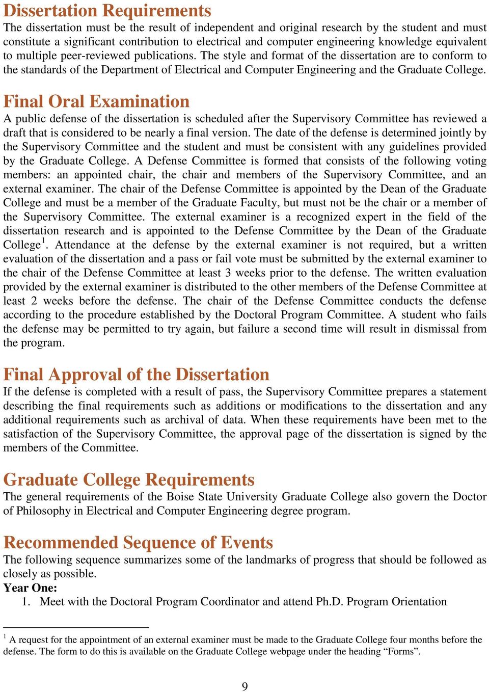 The style and format of the dissertation are to conform to the standards of the Department of Electrical and Computer Engineering and the Graduate College.