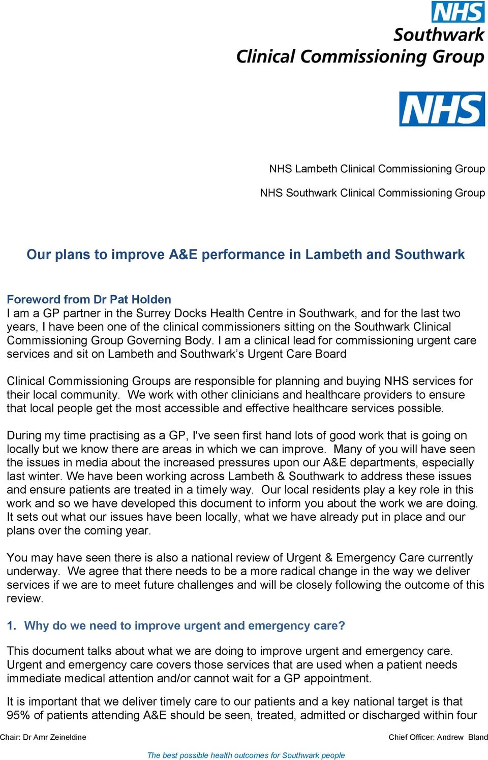 I am a clinical lead for commissioning urgent care services and sit on Lambeth and Southwark s Urgent Care Board Clinical Commissioning Groups are responsible for planning and buying NHS services for