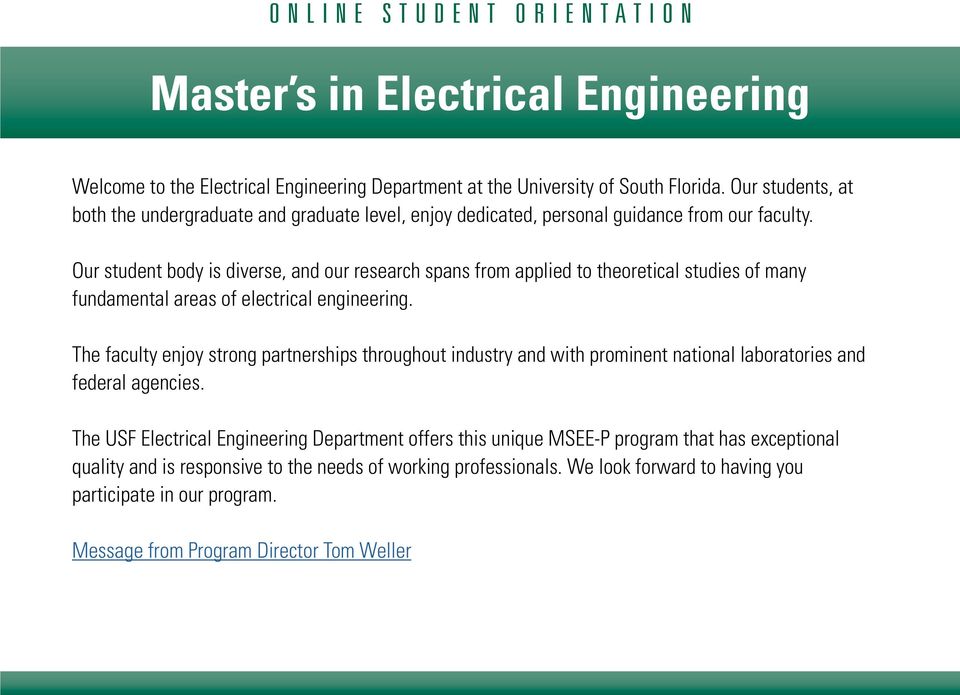 Our student body is diverse, and our research spans from applied to theoretical studies of many fundamental areas of electrical engineering.