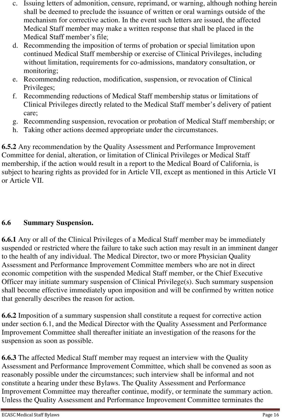 Recommending the imposition of terms of probation or special limitation upon continued Medical Staff membership or exercise of Clinical Privileges, including without limitation, requirements for