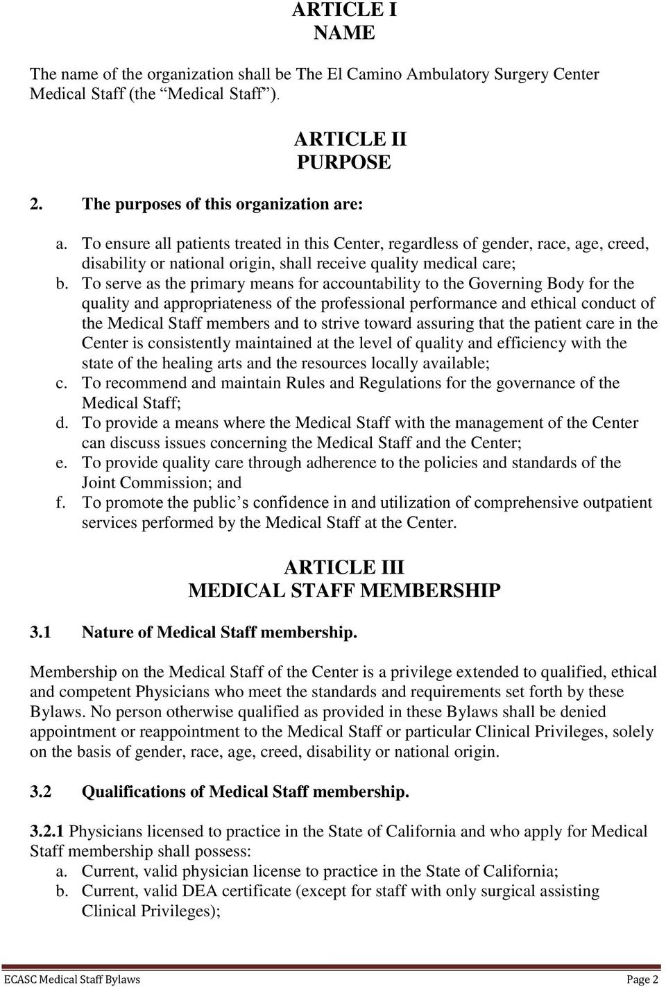 To serve as the primary means for accountability to the Governing Body for the quality and appropriateness of the professional performance and ethical conduct of the Medical Staff members and to