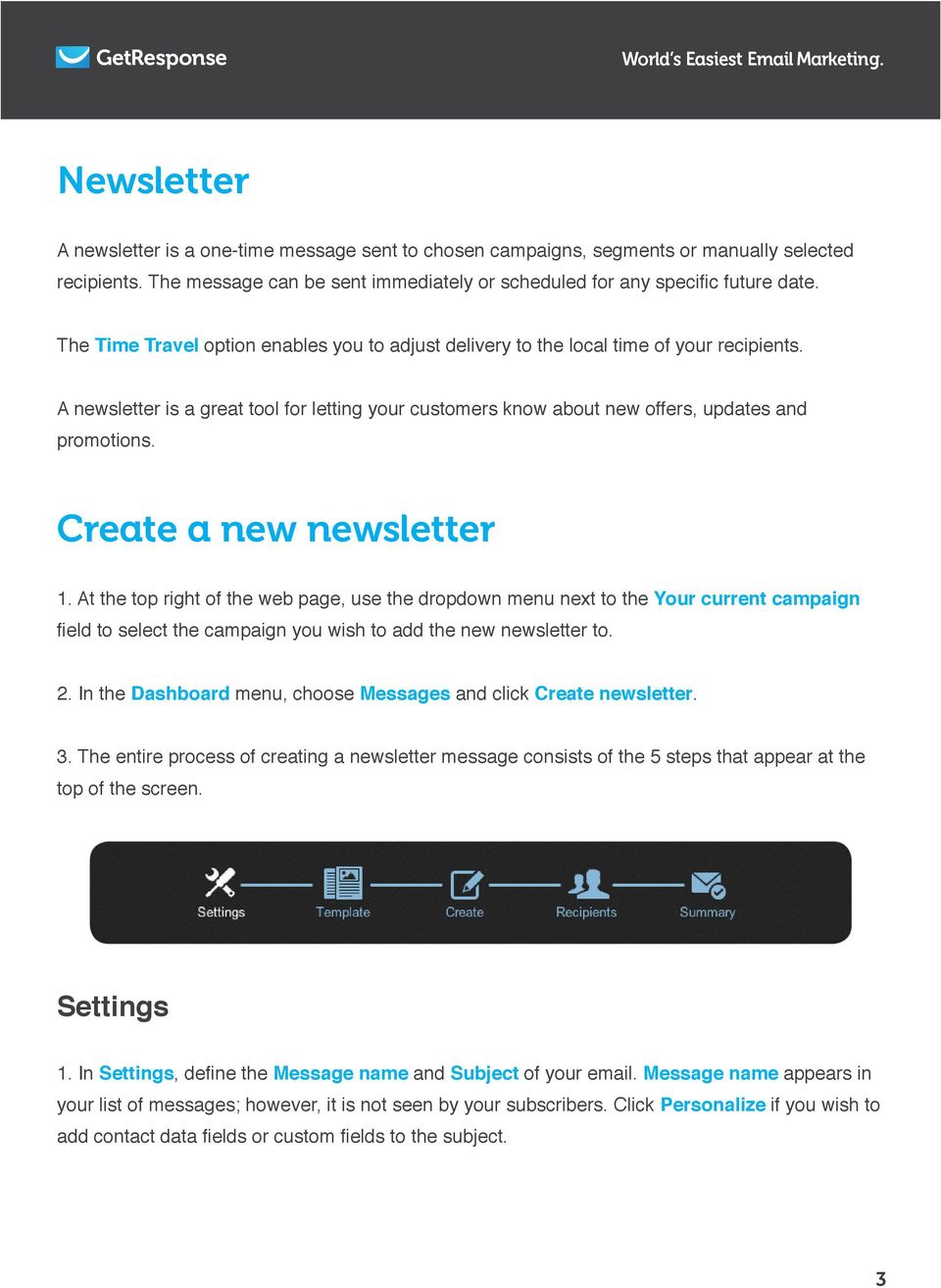 At the top right of the web page, use the dropdown menu next to the Your current campaign 2. In the Dashboard menu, choose Messages and click Create newsletter. 3.