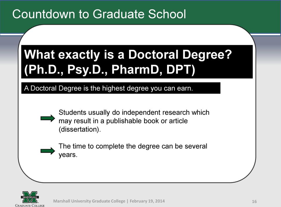 gree? (Ph.D., Psy.D., PharmD, DPT) A Dogree is the highest degree you can earn.