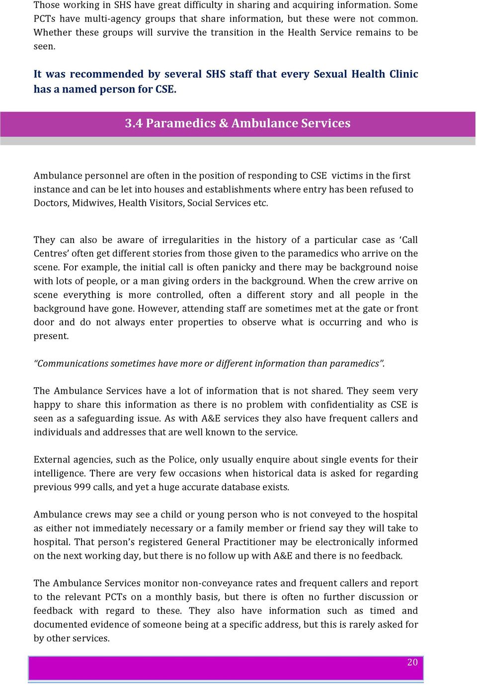 4 Paramedics & Ambulance Services Ambulance personnel are often in the position of responding to CSE victims in the first instance and can be let into houses and establishments where entry has been