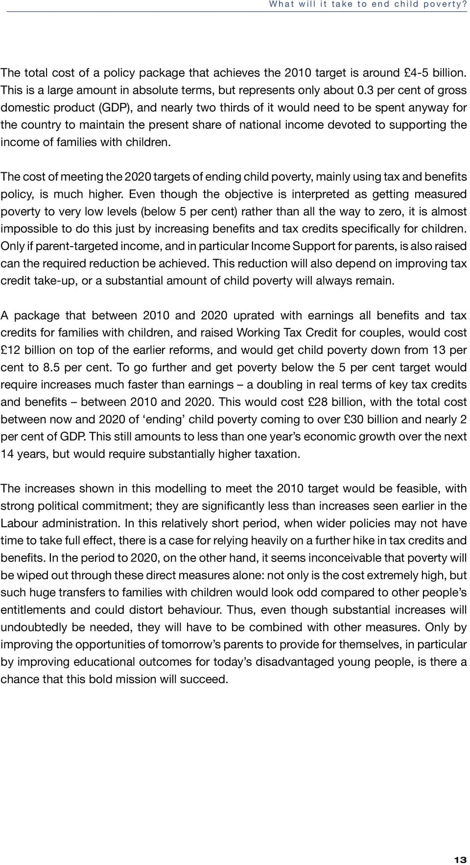 of families with children. The cost of meeting the 2020 targets of ending child poverty, mainly using tax and benefits policy, is much higher.