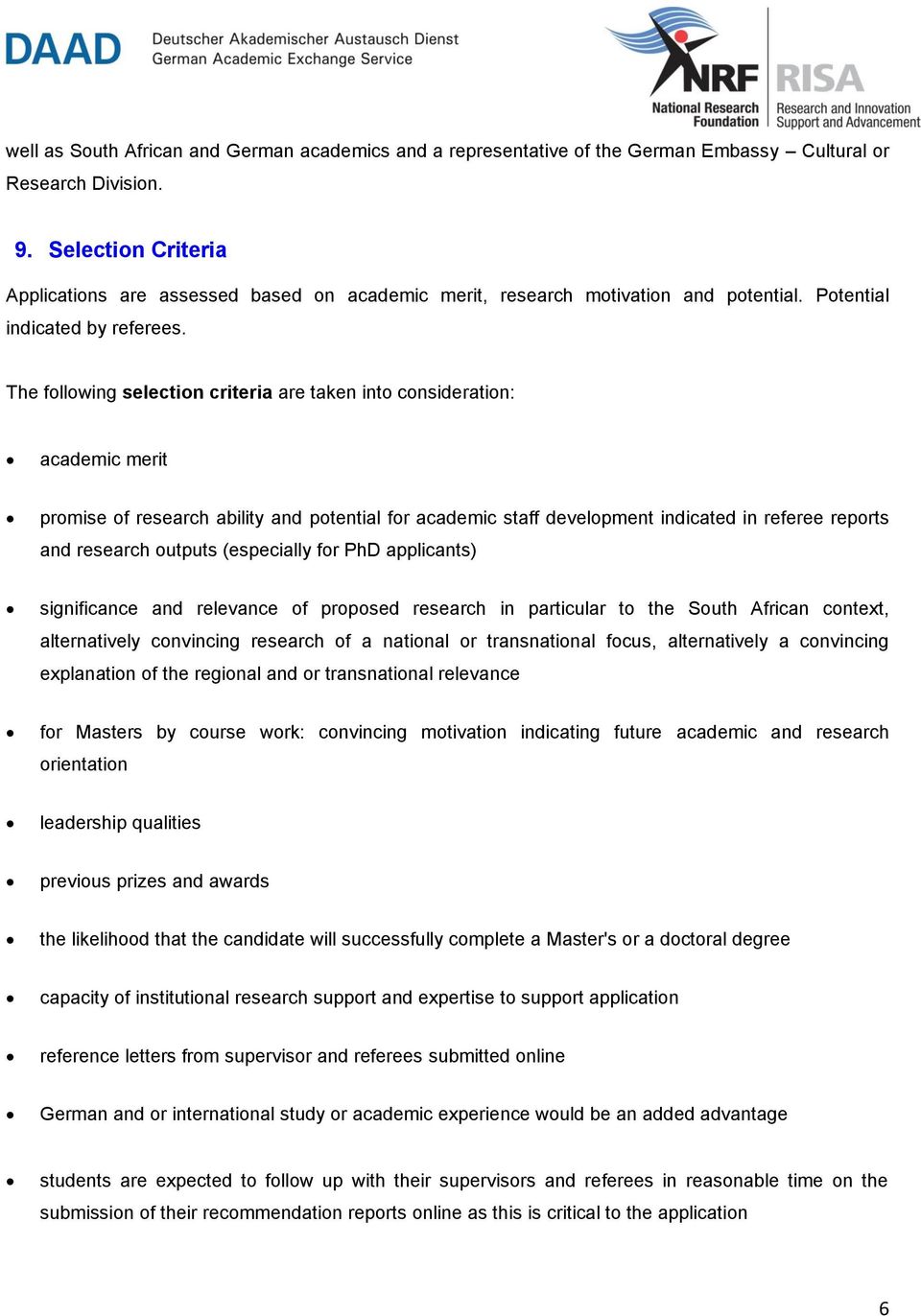 The following selection criteria are taken into consideration: academic merit promise of research ability and potential for academic staff development indicated in referee reports and research