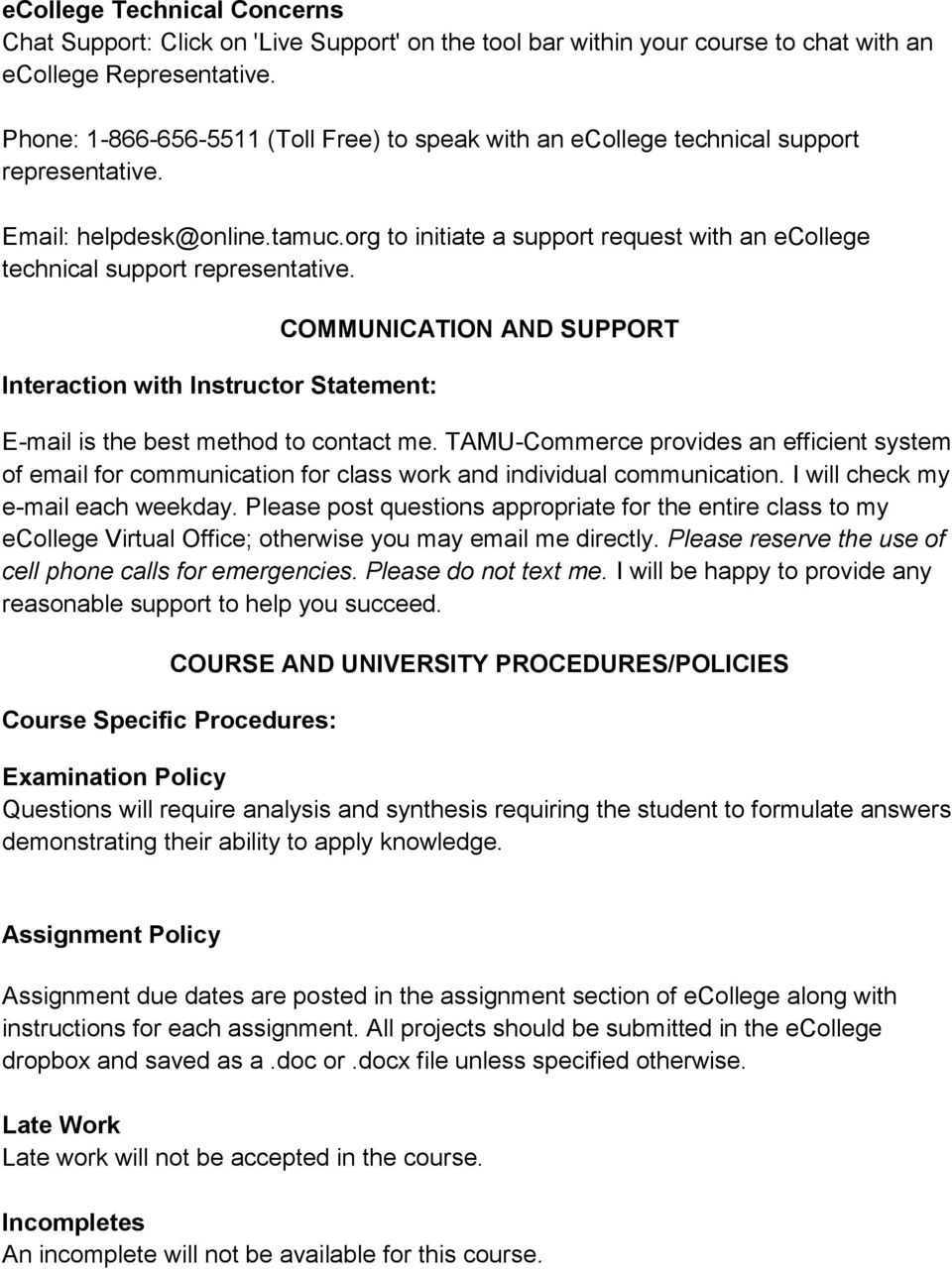 org to initiate a support request with an ecollege technical support representative. Interaction with Instructor Statement: COMMUNICATION AND SUPPORT E-mail is the best method to contact me.