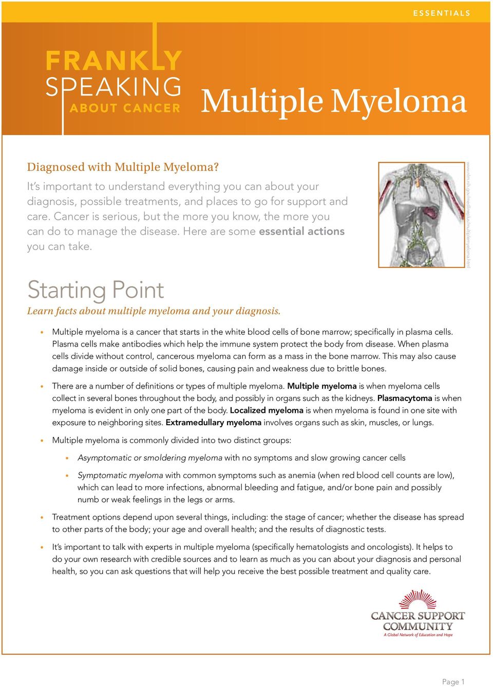 www.nlm.nih.gov/medlineplus/multiplemyeloma.html Multiple myeloma is a cancer that starts in the white blood cells of bone marrow; specifically in plasma cells.