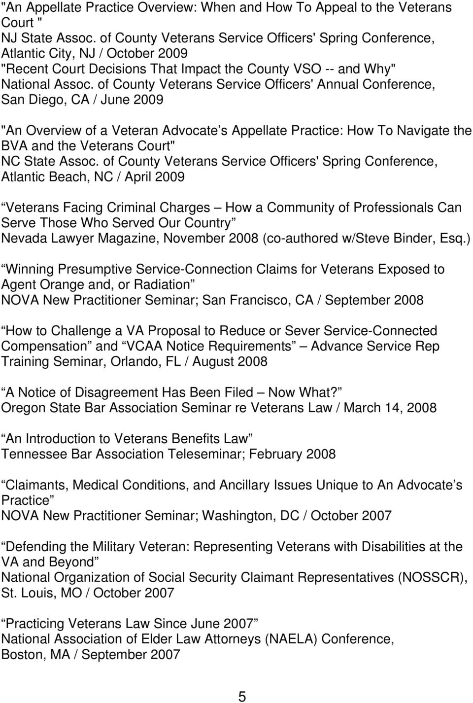 of County Veterans Service Officers' Annual Conference, San Diego, CA / June 2009 "An Overview of a Veteran Advocate s Appellate Practice: How To Navigate the BVA and the Veterans Court" NC State