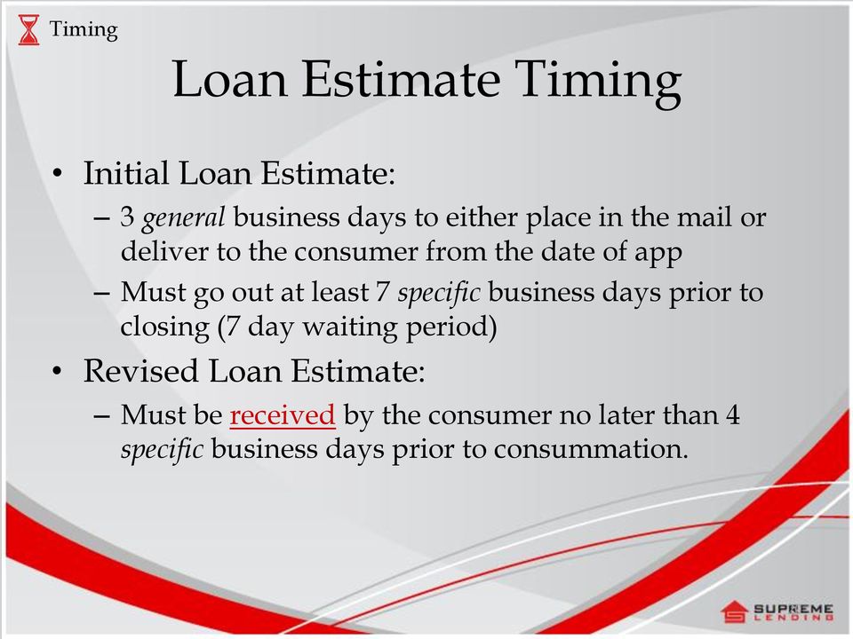 specific business days prior to closing (7 day waiting period) Revised Loan Estimate:
