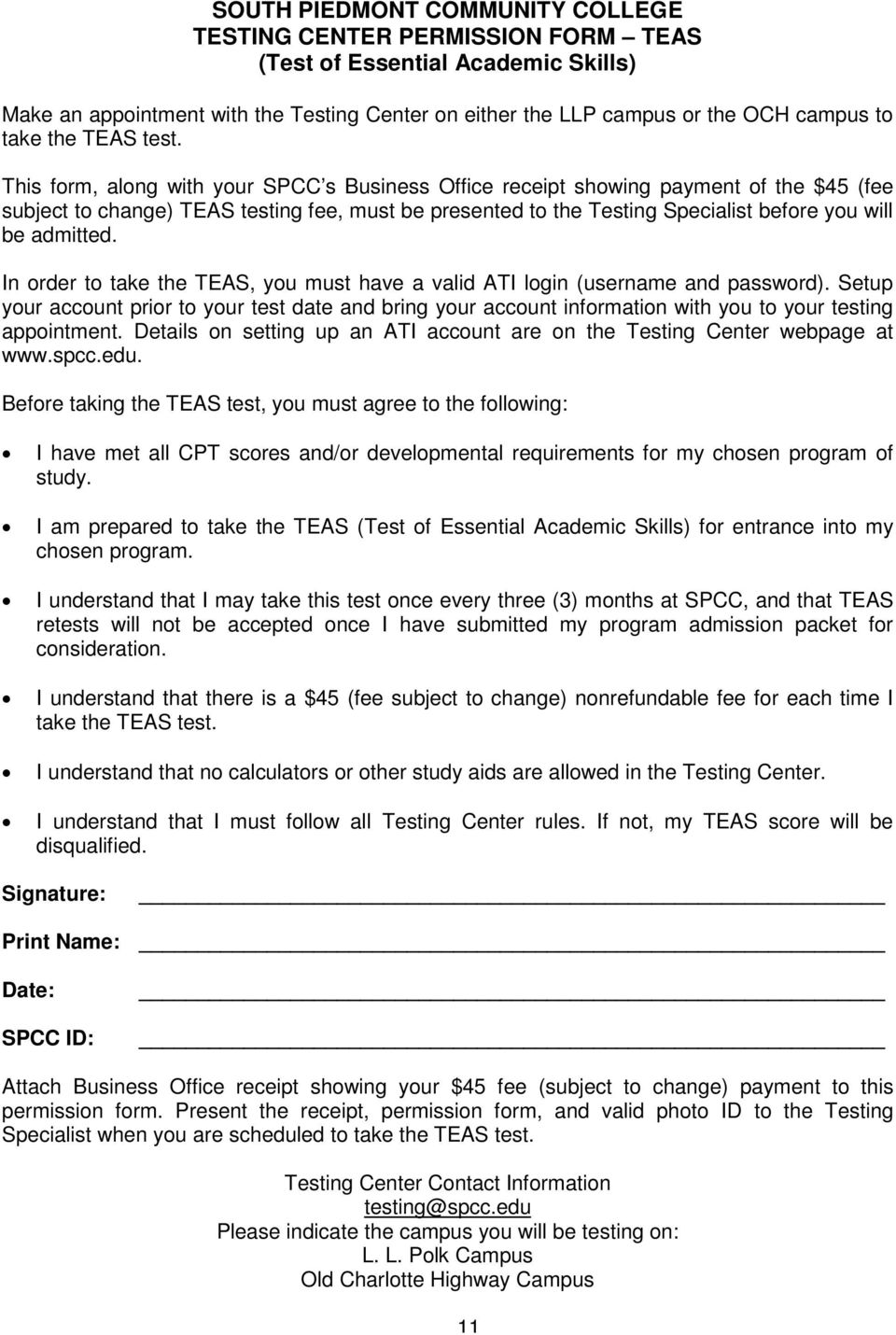 This form, along with your SPCC s Business Office receipt showing payment of the $45 (fee subject to change) TEAS testing fee, must be presented to the Testing Specialist before you will be admitted.