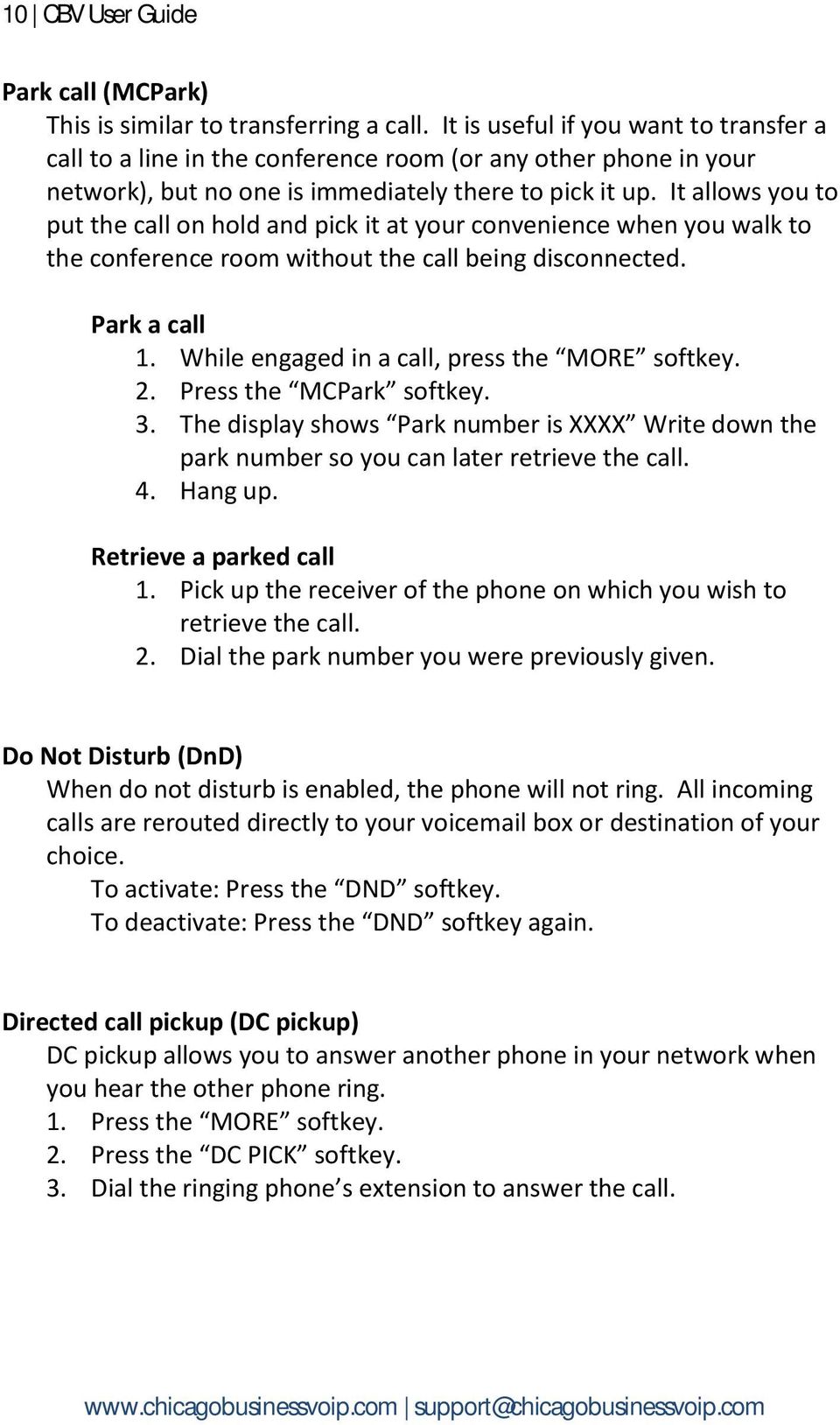It allows you to put the call on hold and pick it at your convenience when you walk to the conference room without the call being disconnected. Park a call 1.