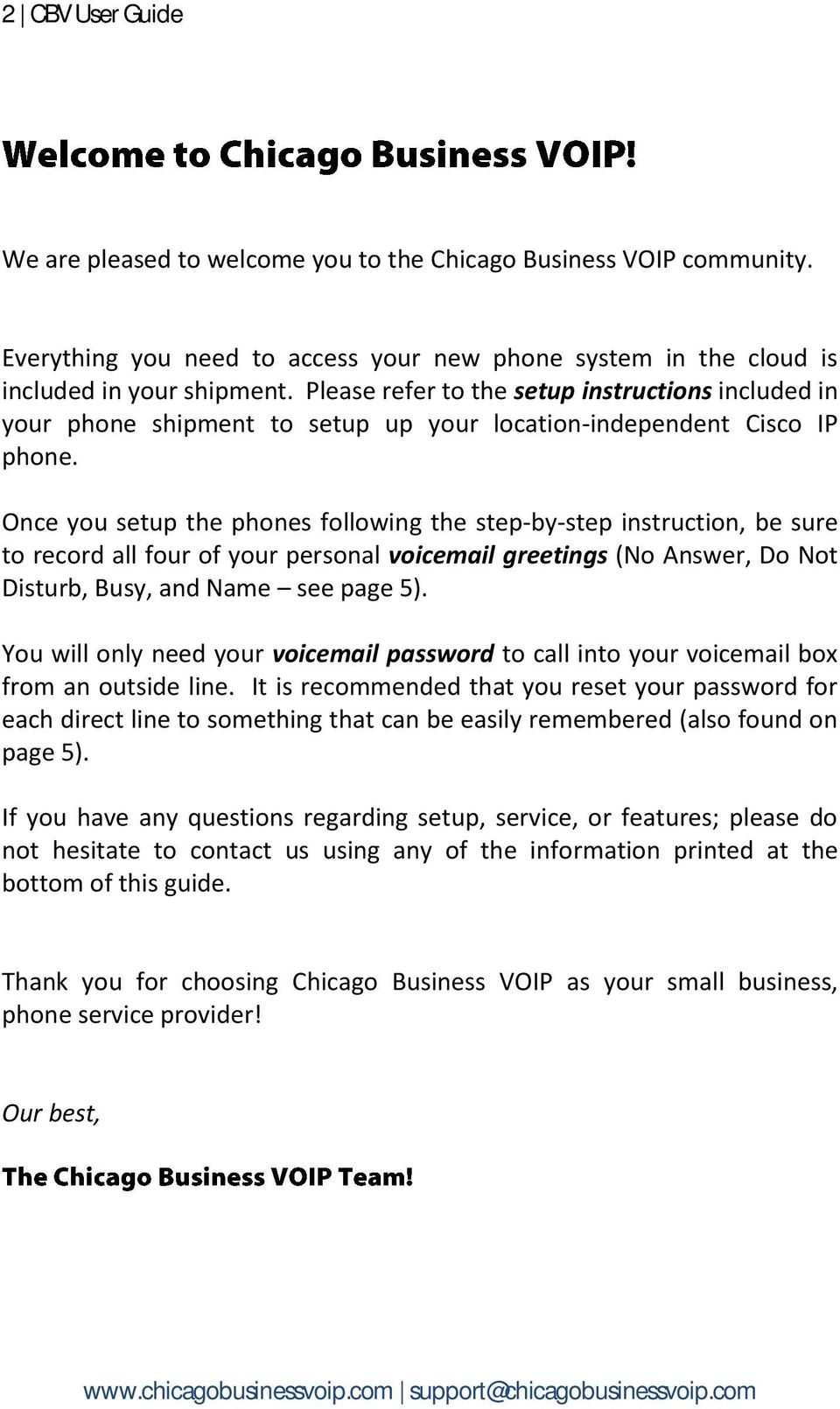 Once you setup the phones following the step-by-step instruction, be sure to record all four of your personal voicemail greetings (No Answer, Do Not Disturb, Busy, and Name see page 5).