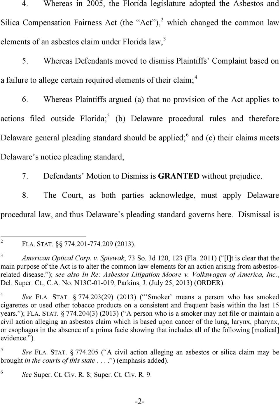 Whereas Plaintiffs argued (a that no provision of the Act applies to actions filed outside Florida; 5 (b Delaware procedural rules and therefore Delaware general pleading standard should be applied;