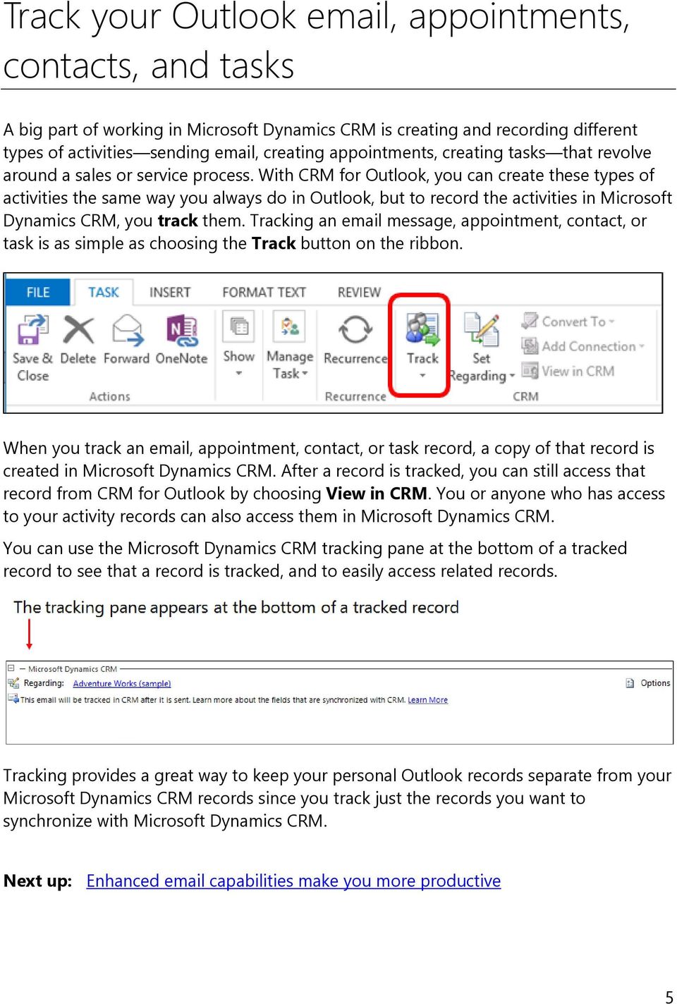 With CRM for Outlook, you can create these types of activities the same way you always do in Outlook, but to record the activities in Microsoft Dynamics CRM, you track them.