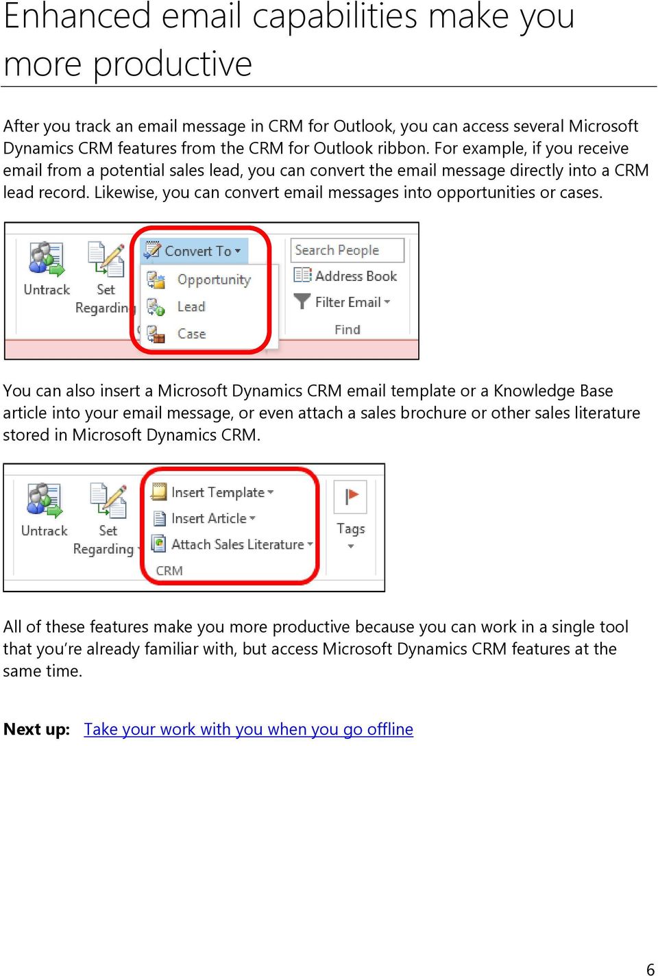You can also insert a Microsoft Dynamics CRM email template or a Knowledge Base article into your email message, or even attach a sales brochure or other sales literature stored in Microsoft Dynamics
