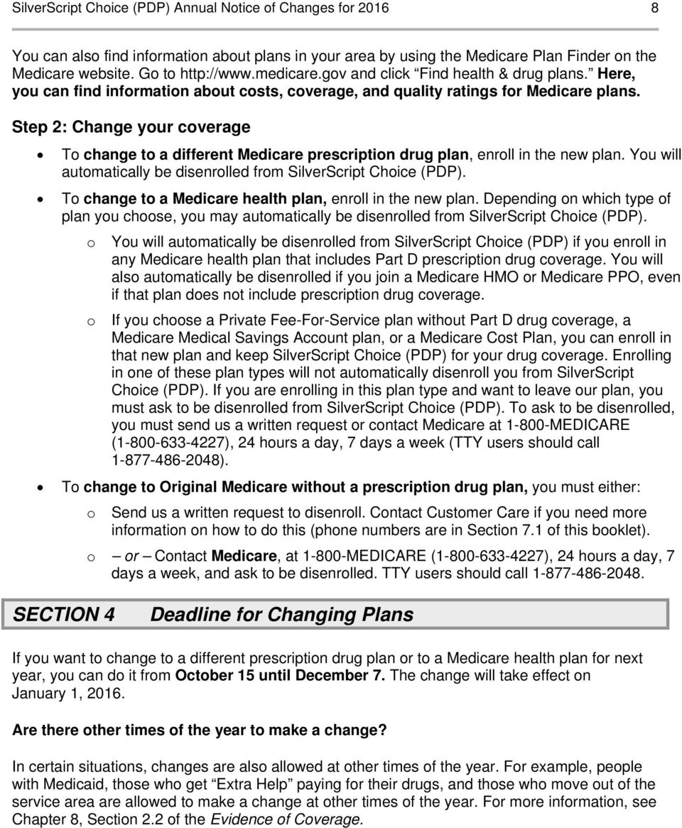 Step 2: Change your coverage To change to a different Medicare prescription drug plan, enroll in the new plan. You will automatically be disenrolled from SilverScript Choice (PDP).