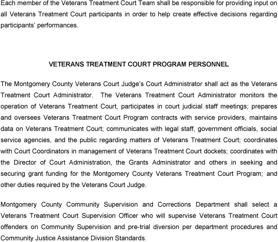 The Veterans Treatment Court Administrator monitors the operation of Veterans Treatment Court, participates in court judicial staff meetings; prepares and oversees Veterans Treatment Court Program