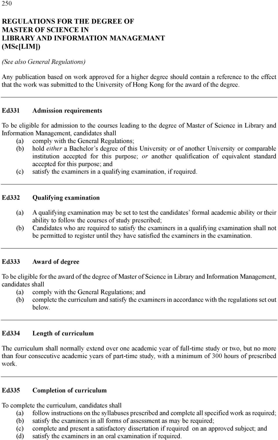 Ed331 Admission requirements To be eligible for admission to the courses leading to the degree of Master of Science in Library and Information Management, candidates shall (a) comply with the General