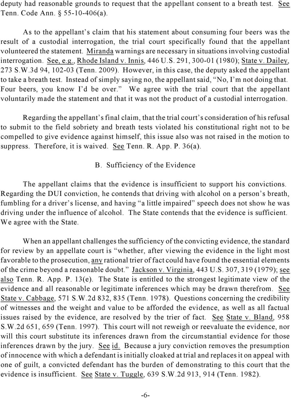 Miranda warnings are necessary in situations involving custodial interrogation. See, e.g., Rhode Island v. Innis, 446 U.S. 291, 300-01 (1980); State v. Dailey, 273 S.W.3d 94, 102-03 (Tenn. 2009).