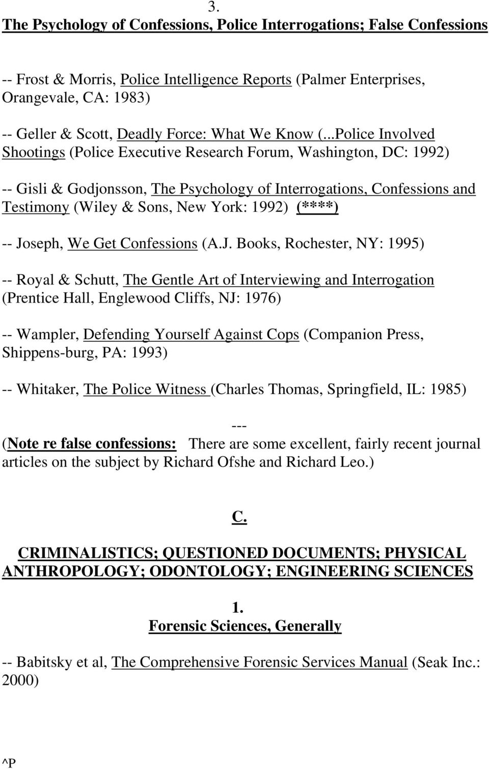 ..Police Involved Shootings (Police Executive Research Forum, Washington, DC: 1992) -- Gisli & Godjonsson, The Psychology of Interrogations, Confessions and Testimony (Wiley & Sons, New York: 1992)