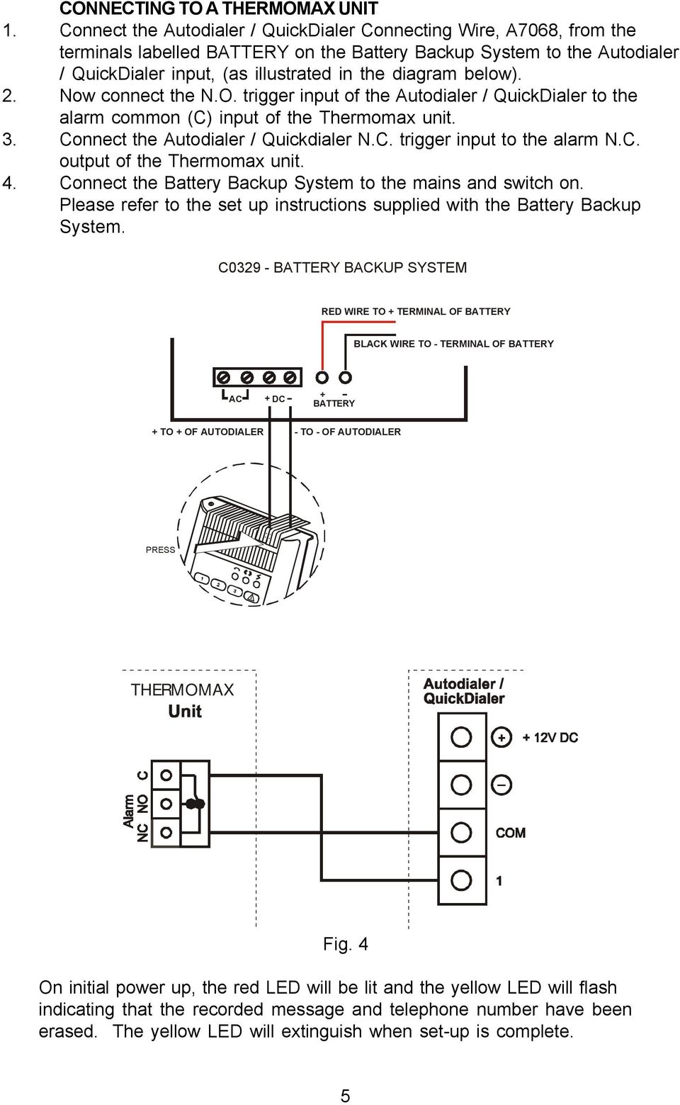below). 2. Now connect the N.O. trigger input of the Autodialer / QuickDialer to the alarm common (C) input of the Thermomax unit. 3. Connect the Autodialer / Quickdialer N.C. trigger input to the alarm N.