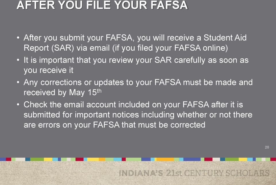 or updates to your FAFSA must be made and received by May 15 th Check the email account included on your FAFSA after