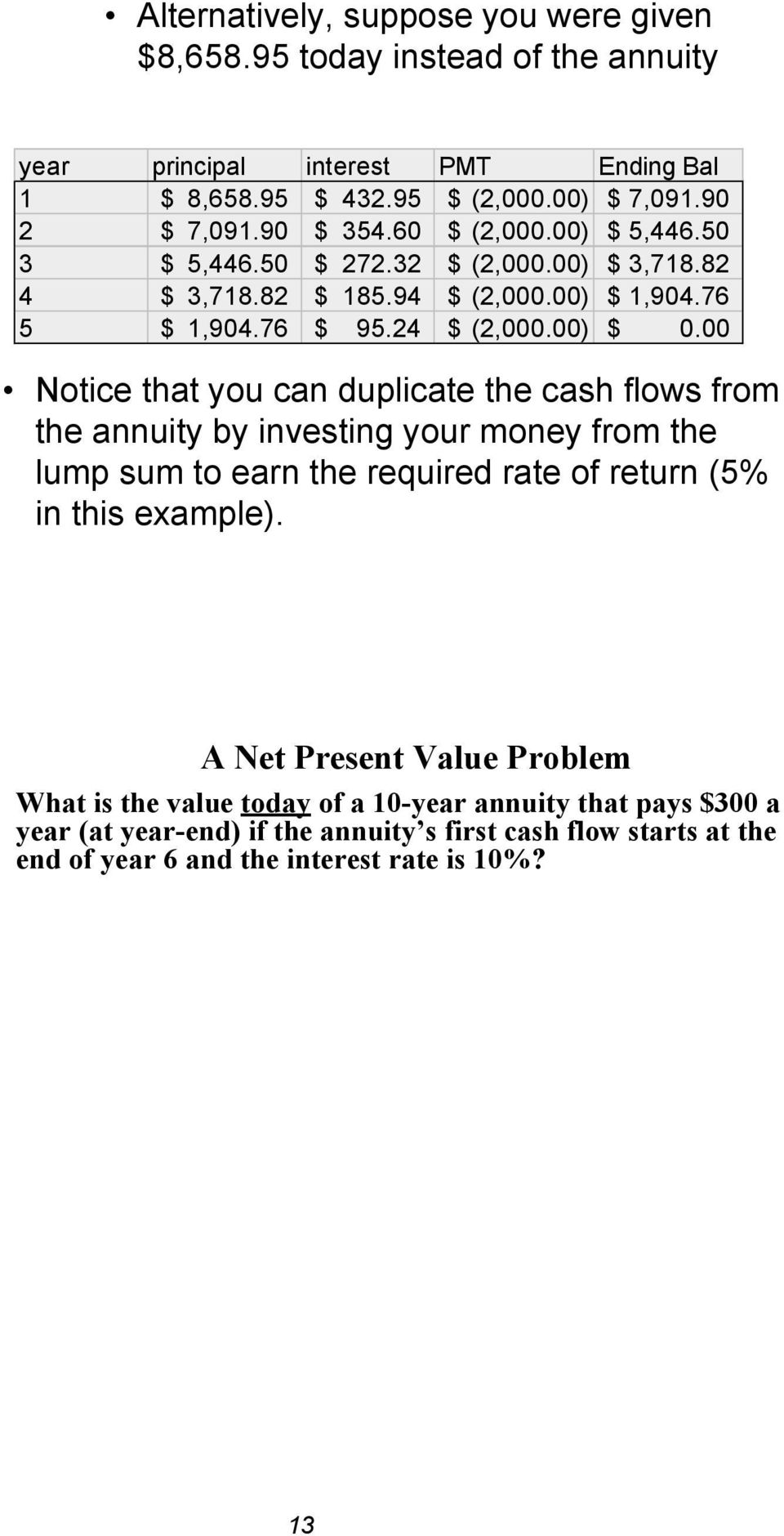 00 Notice that you can duplicate the cash flows from the annuity by investing your money from the lump sum to earn the required rate of return (5% in this example).
