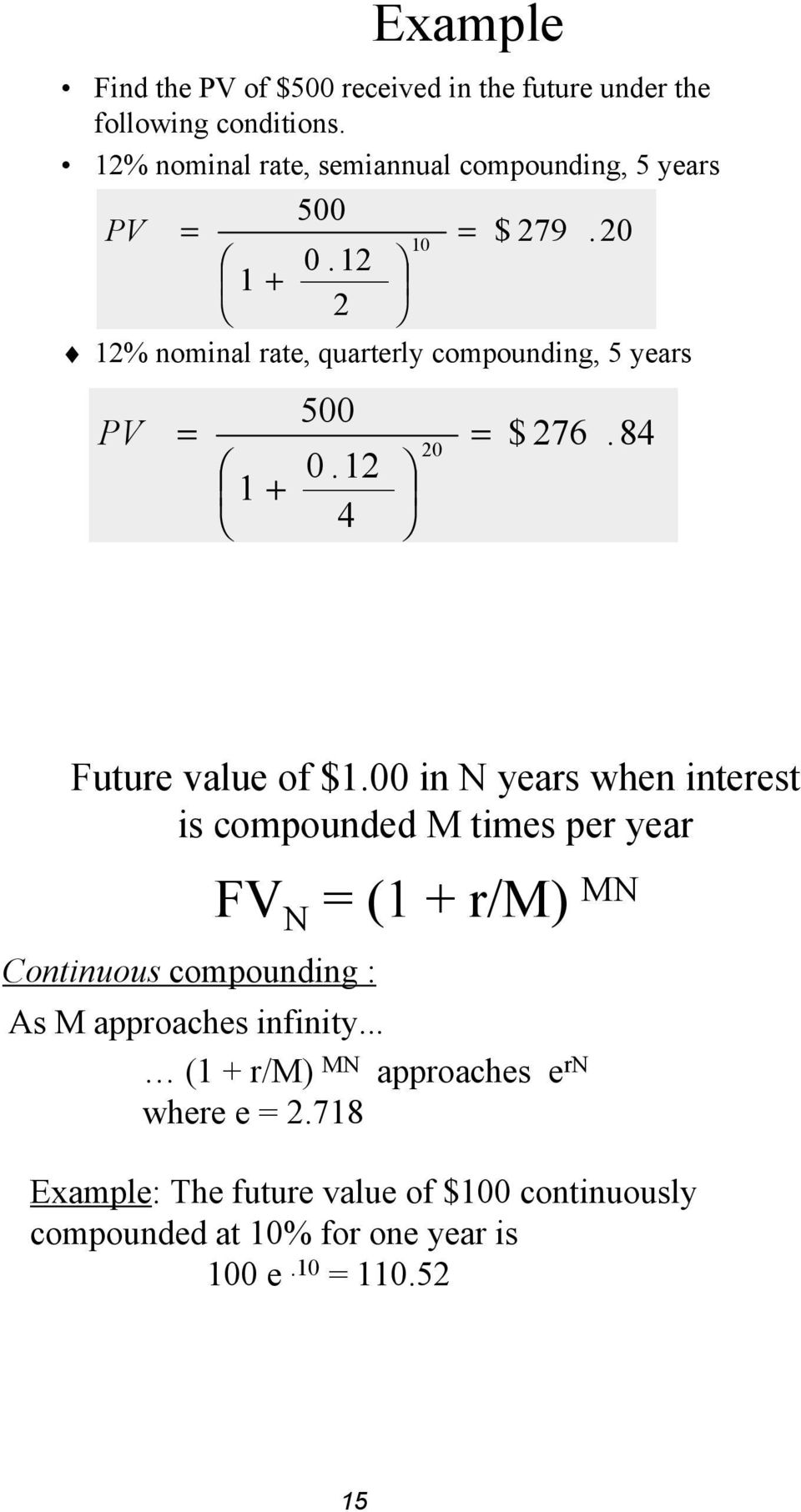 20 12% nominal rate, quarterly compounding, 5 years PV = 1 + 500 0.12 4 20 = $ 276.84 Future value of $1.