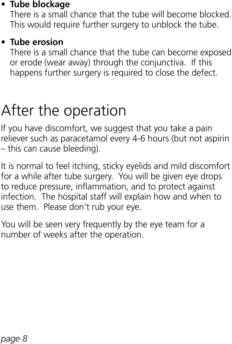 After the operation If you have discomfort, we suggest that you take a pain reliever such as paracetamol every 4-6 hours (but not aspirin this can cause bleeding).