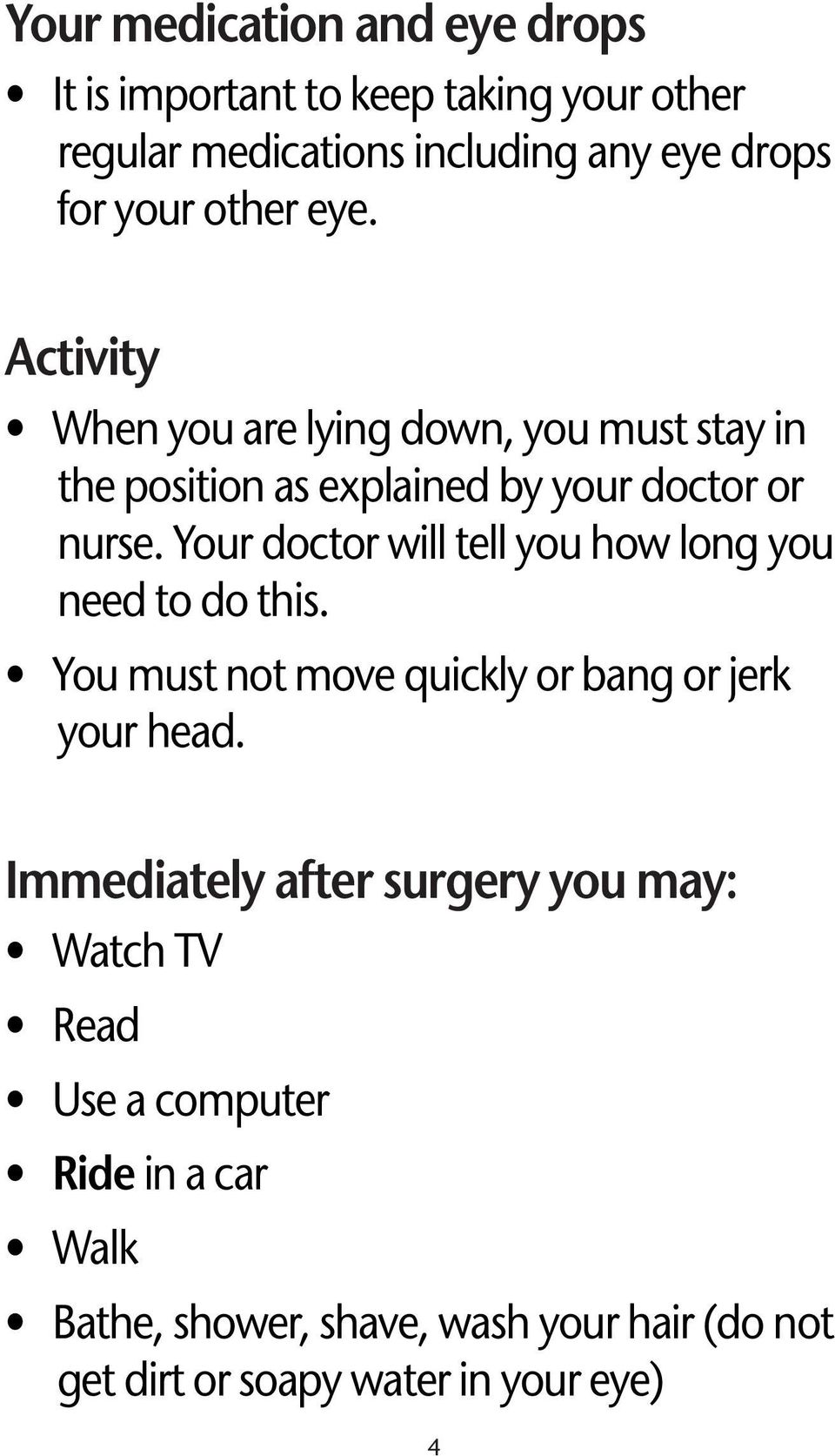 Your doctor will tell you how long you need to do this. You must not move quickly or bang or jerk your head.