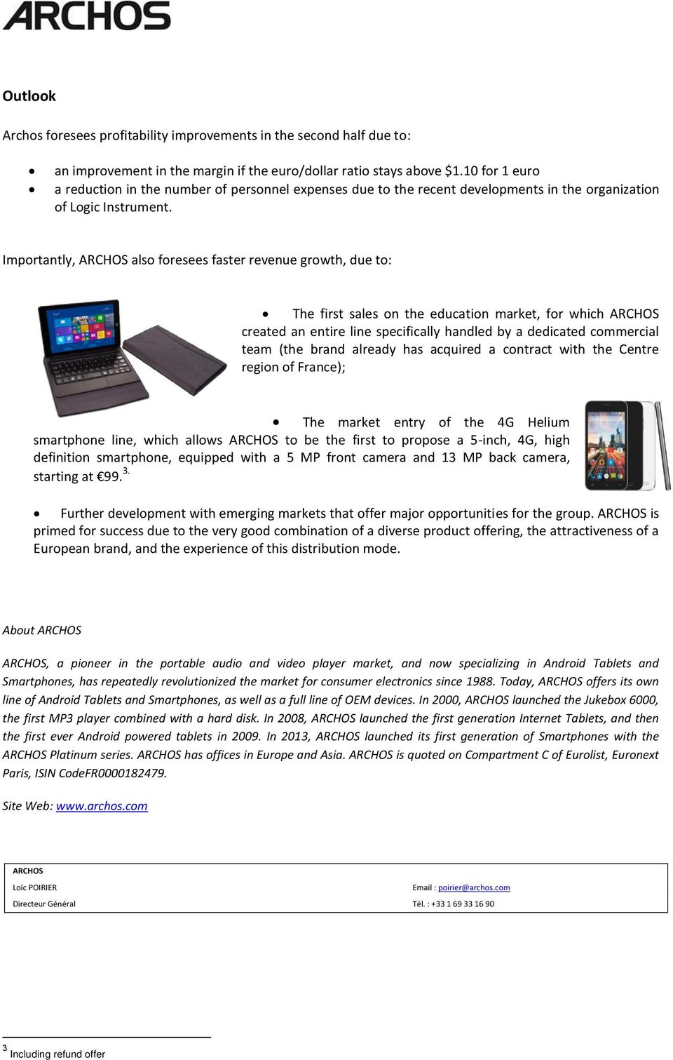 Importantly, ARCHOS also foresees faster revenue growth, due to: The first sales on the education market, for which ARCHOS created an entire line specifically handled by a dedicated commercial team