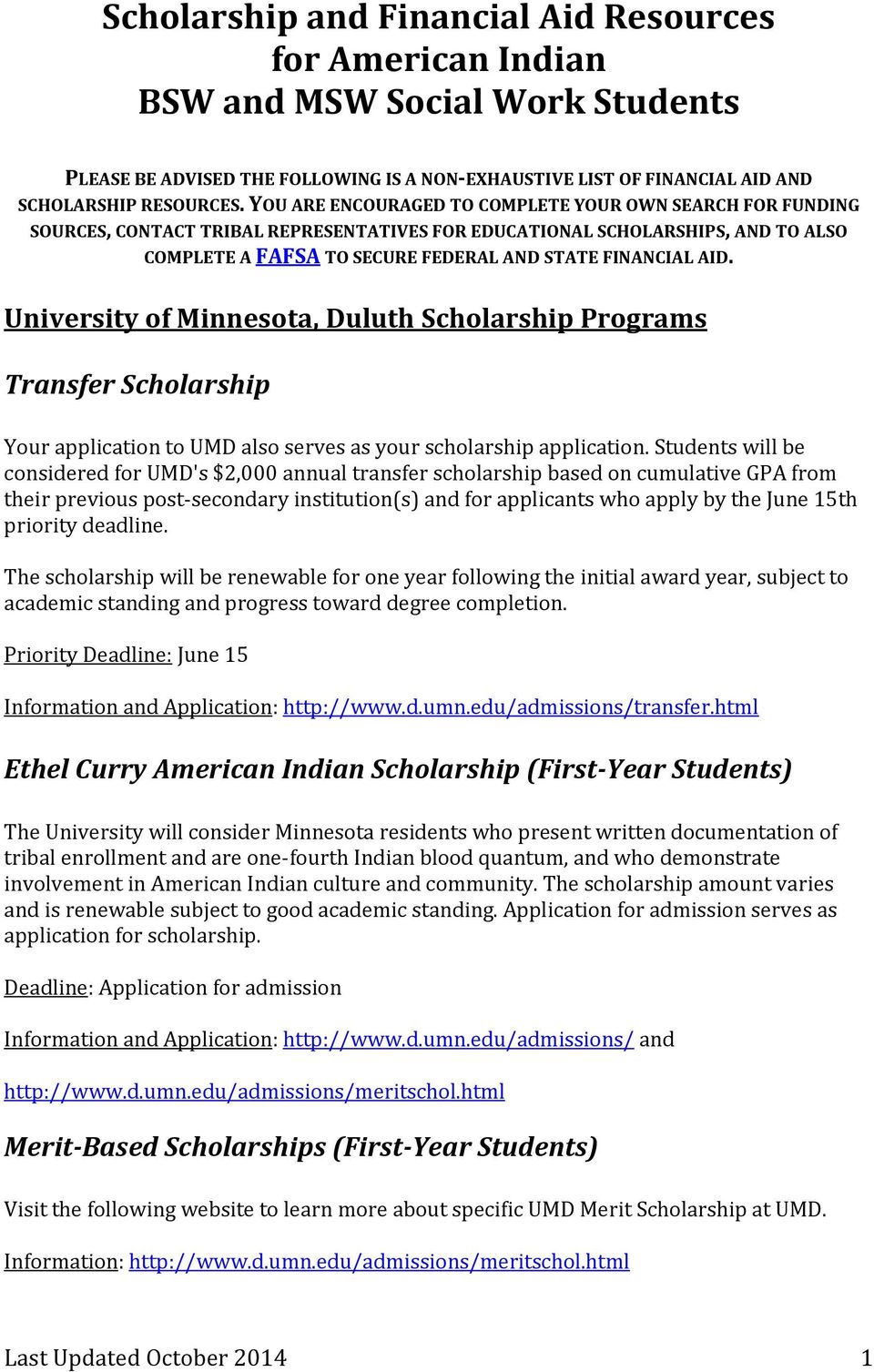 University of Minnesota, Duluth Scholarship Programs Transfer Scholarship Your application to UMD also serves as your scholarship application.