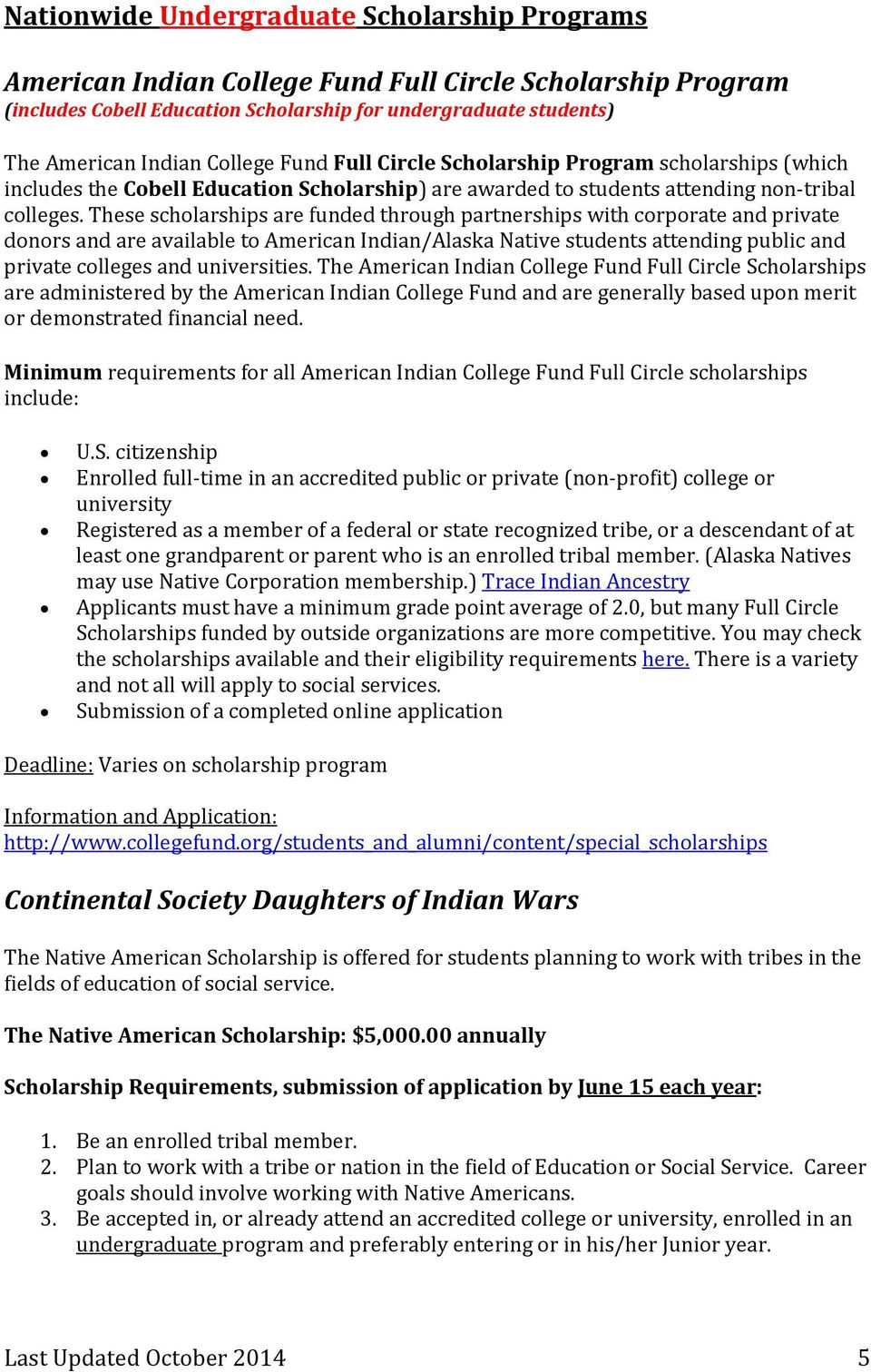 These scholarships are funded through partnerships with corporate and private donors and are available to American Indian/Alaska Native students attending public and private colleges and universities.