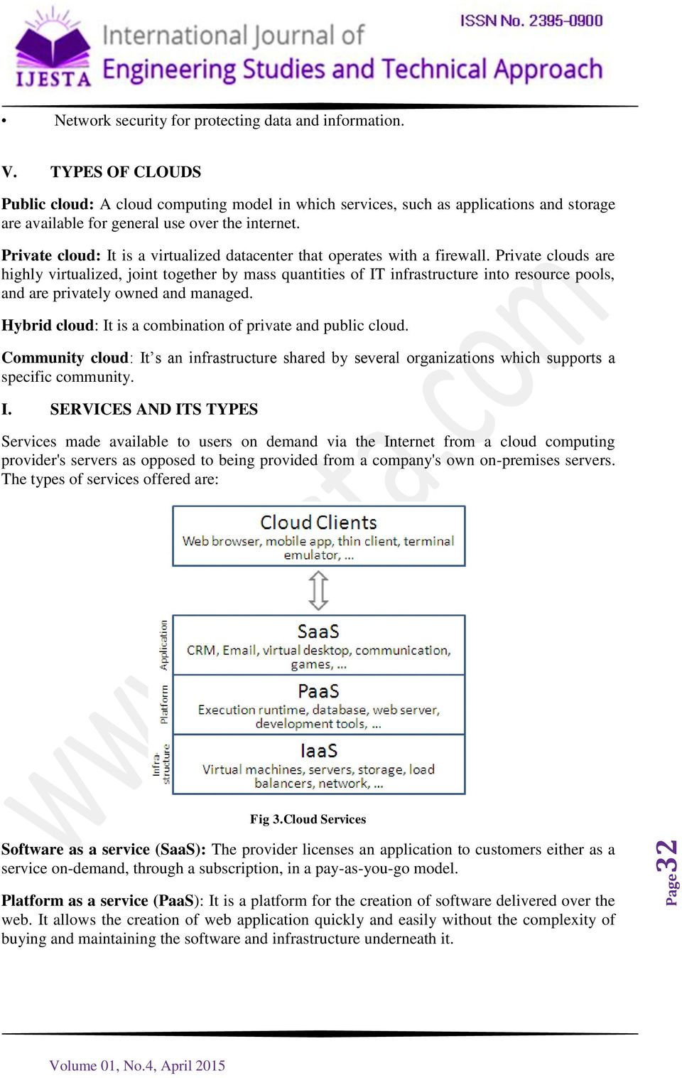 Private cloud: It is a virtualized datacenter that operates with a firewall.
