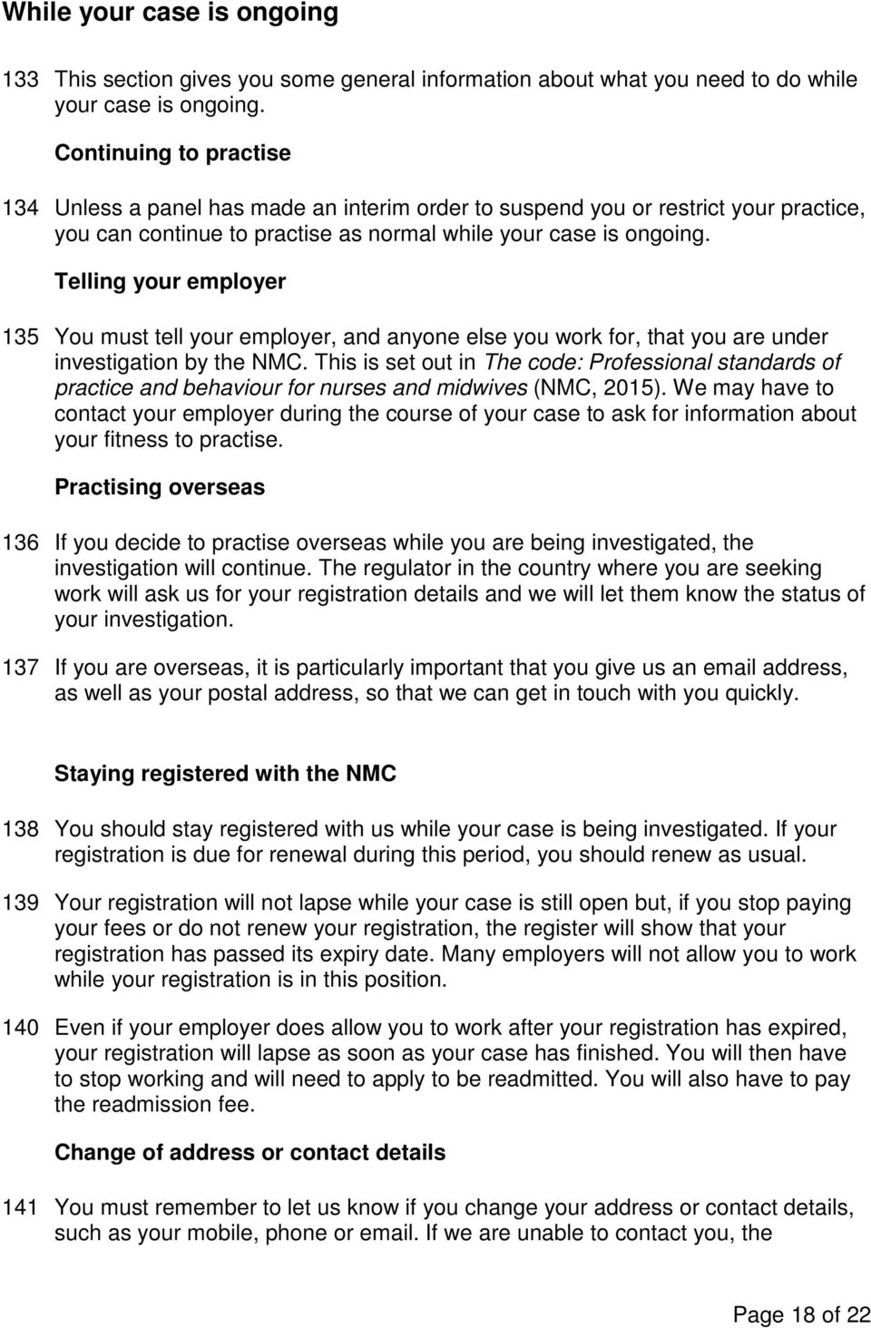 Telling your employer 135 You must tell your employer, and anyone else you work for, that you are under investigation by the NMC.