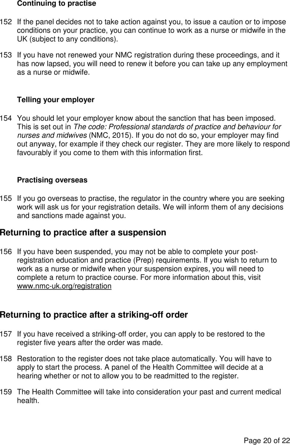 153 If you have not renewed your NMC registration during these proceedings, and it has now lapsed, you will need to renew it before you can take up any employment as a nurse or midwife.