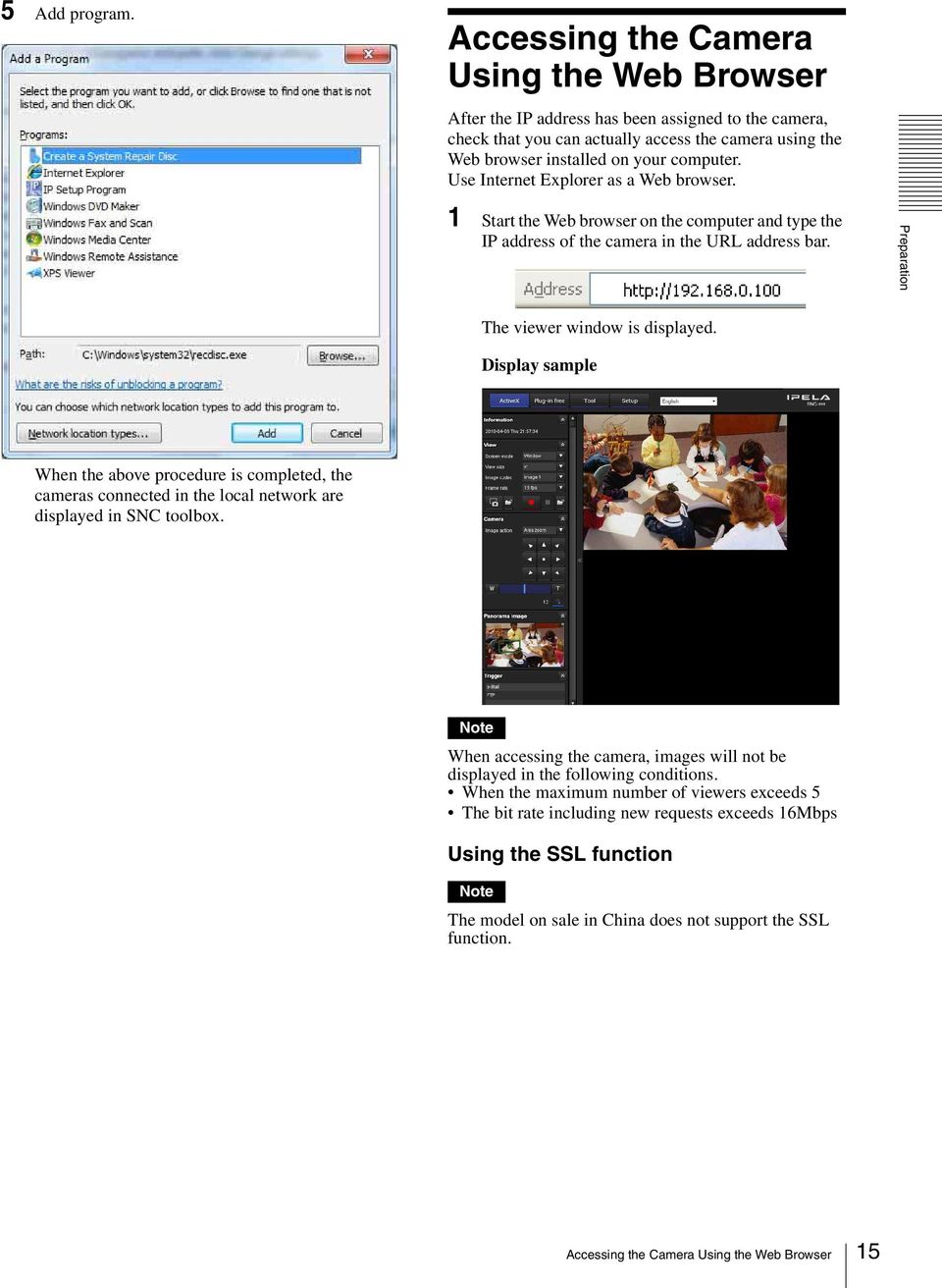 Use Internet Explorer as a Web browser. 1 Start the Web browser on the computer and type the IP address of the camera in the URL address bar. Preparation The viewer window is displayed.
