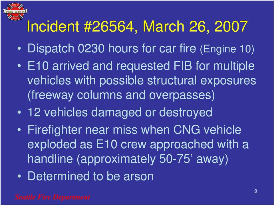 and overpasses) 12 vehicles damaged or destroyed Firefighter near miss when CNG vehicle