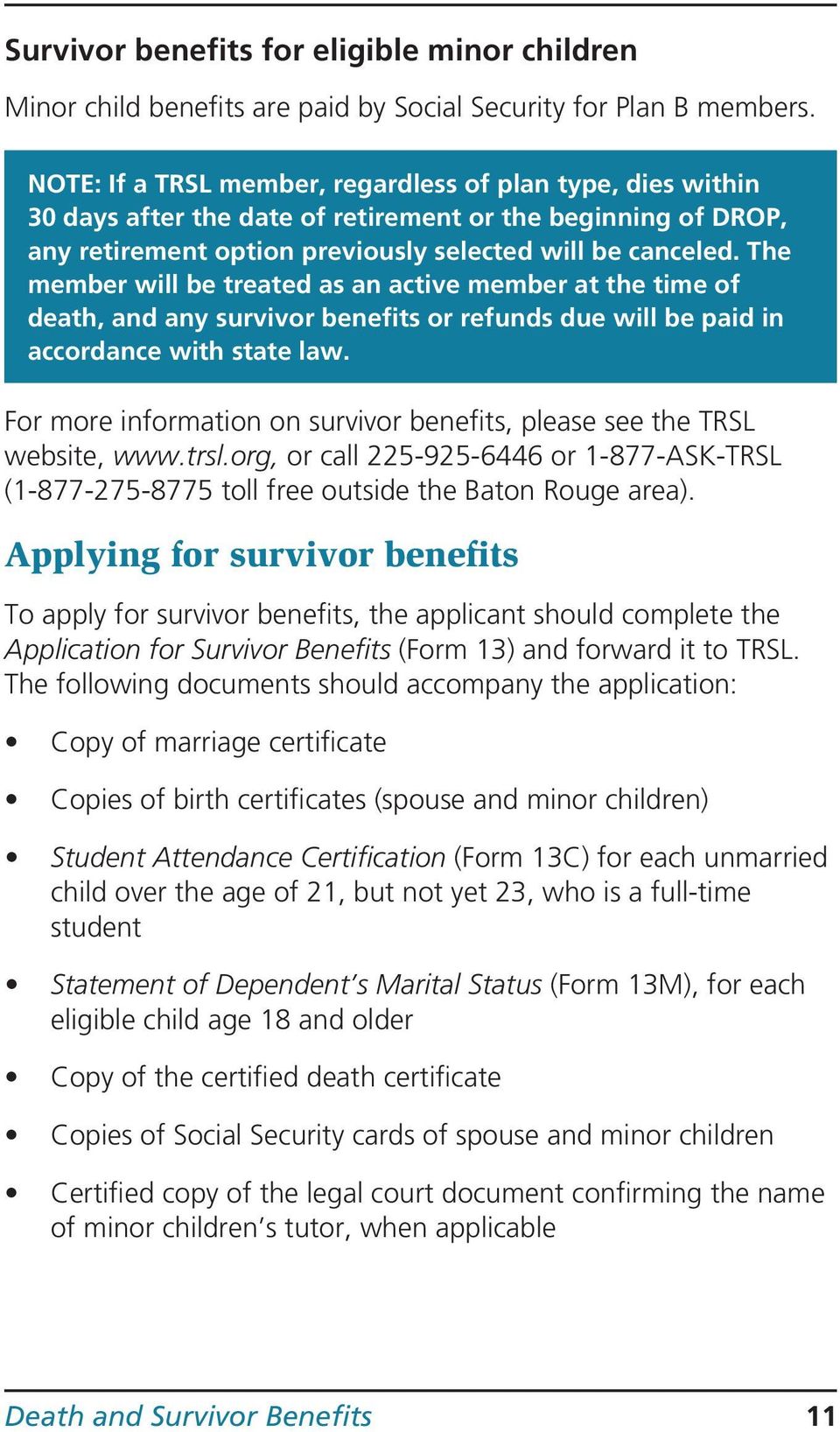 The member will be treated as an active member at the time of death, and any survivor benefits or refunds due will be paid in accordance with state law.