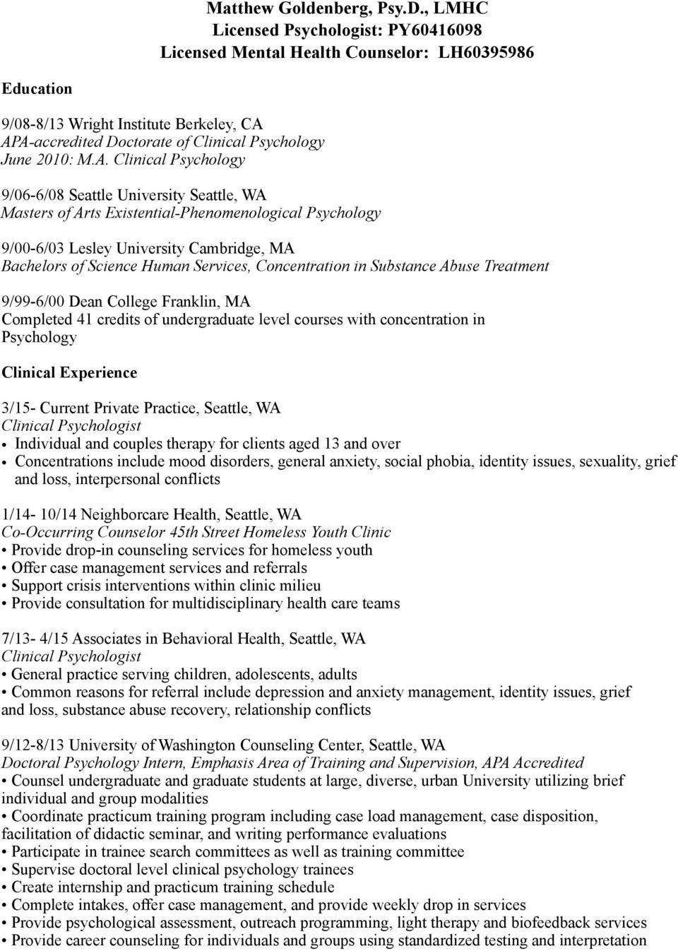 APA-accredited Doctorate of Clinical Psychology June 2010: M.A. Clinical Psychology 9/06-6/08 Seattle University Seattle, WA Masters of Arts Existential-Phenomenological Psychology 9/00-6/03 Lesley