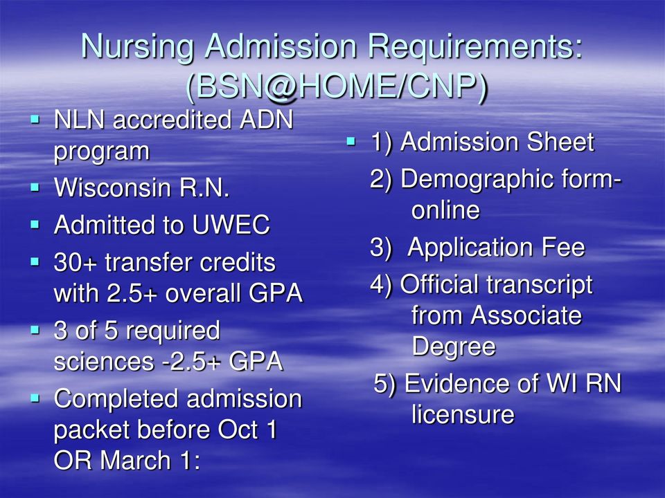 5+ GPA Completed admission packet before Oct 1 OR March 1: (BSN@HOME/CNP) 1) Admission Sheet