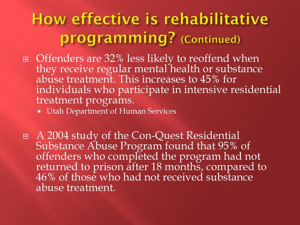 Utah Department of Human Services A 2004 study of the Con-Quest Residential Substance Abuse Program found that 95% of