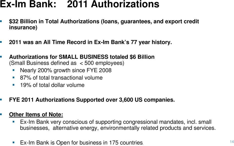 Authorizations for SMALL BUSINESS totaled $6 Billion (Small Business defined as < 500 employees) Nearly 200% growth since FYE 2008 87% of total transactional volume