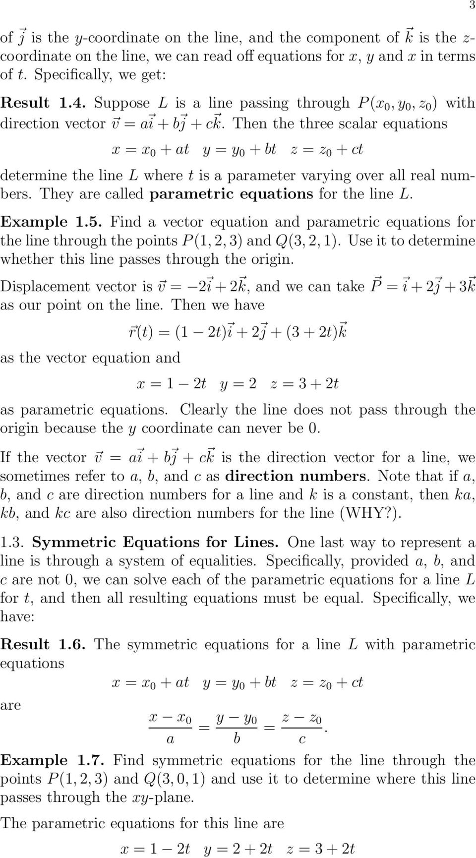 Then the three scalar equations x = x 0 + at y = y 0 + bt z = z 0 + ct determine the line L where t is a parameter varying over all real numbers. They are called parametric equations for the line L.