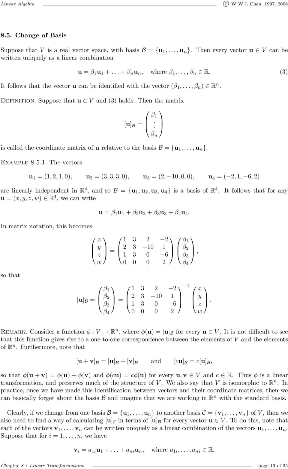 u n } Example 851 The vectors u 1 = (1, 2, 1, 0), u 2 = (3, 3, 3, 0), u 3 = (2, 10, 0, 0), u 4 = ( 2, 1, 6, 2) are linearly independent in R 4, and so B = {u 1, u 2, u 3, u 4 } is a basis of R 4 It