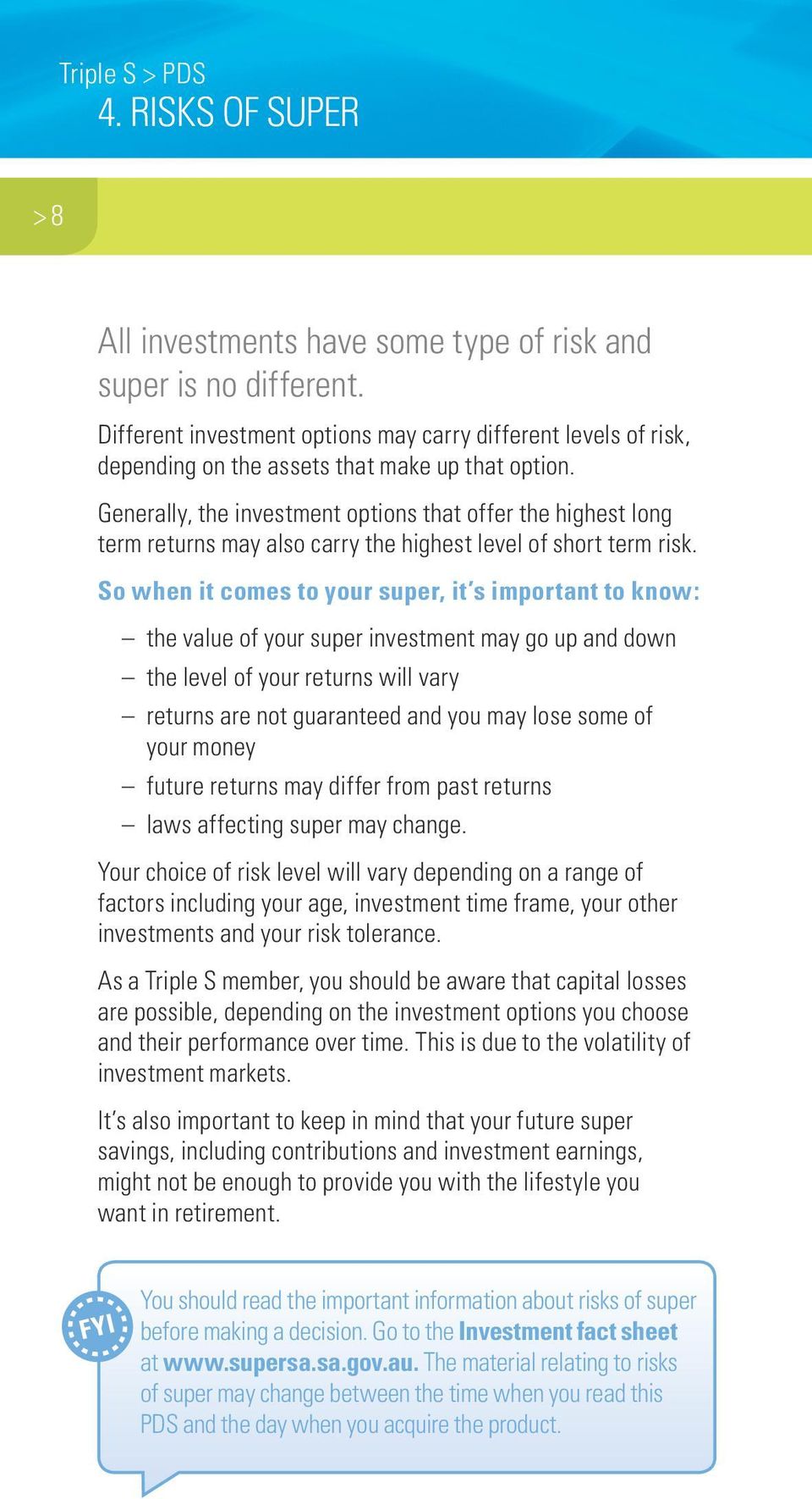 Generally, the investment options that offer the highest long term returns may also carry the highest level of short term risk.